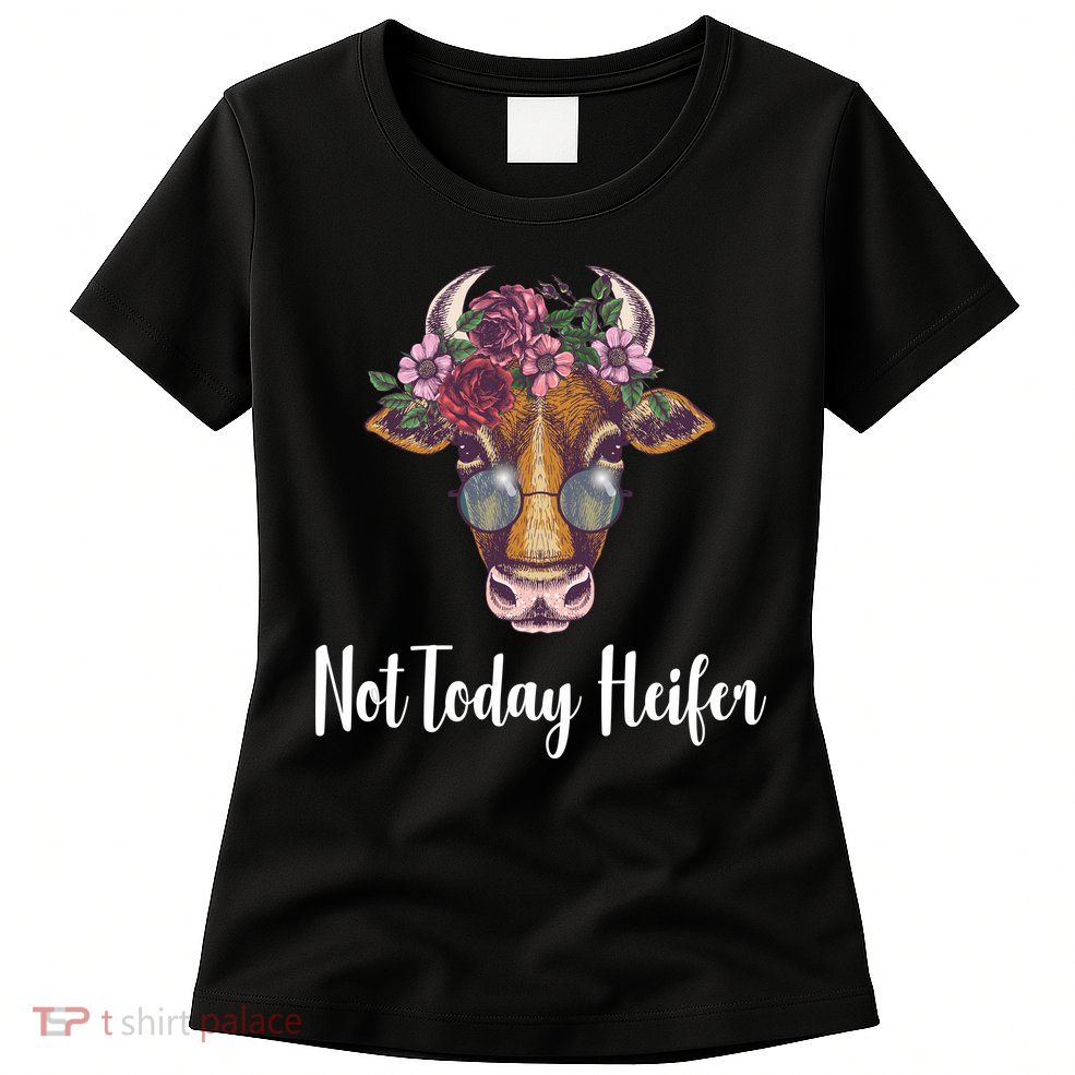 Not Today Heifer Funny Womens T-Shirt