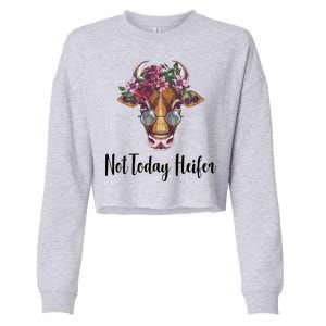 Not Today Heifer Funny Cropped Pullover Crew