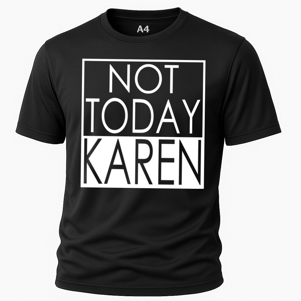 Not Today Karen Cooling Performance Crew T-Shirt