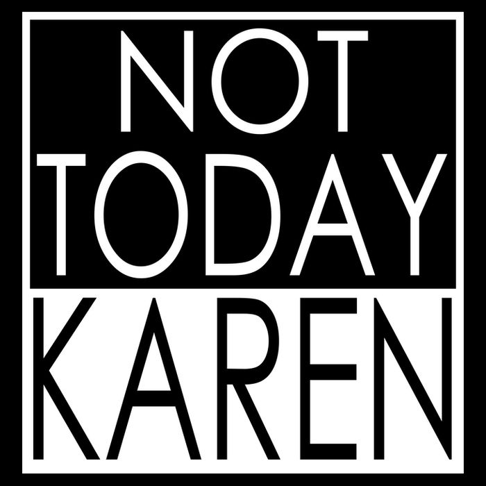 Not Today Karen Cooling Performance Crew T-Shirt