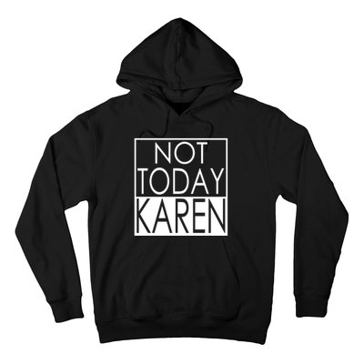 Not Today Karen Hoodie