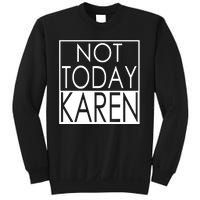 Not Today Karen Sweatshirt