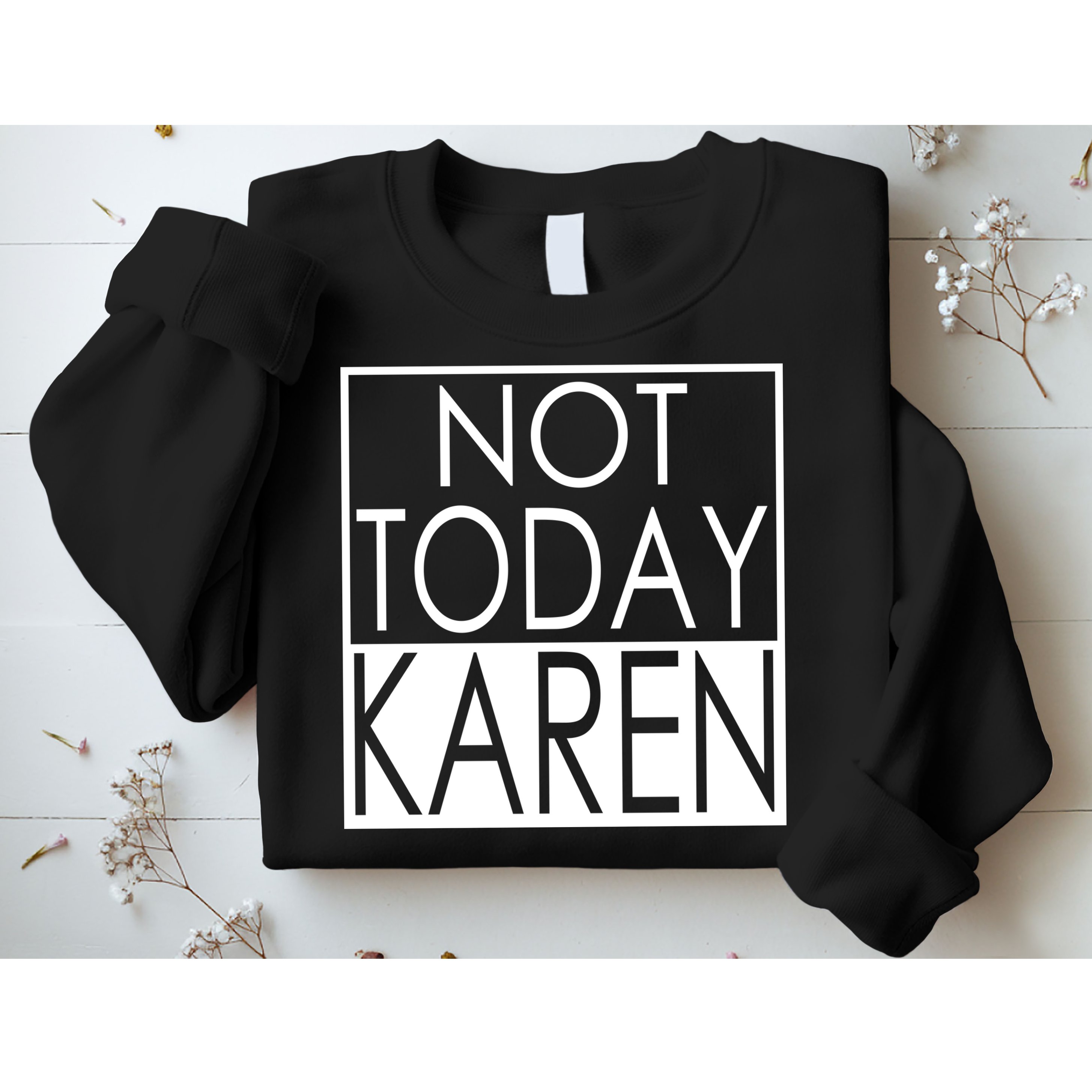Not Today Karen Sweatshirt