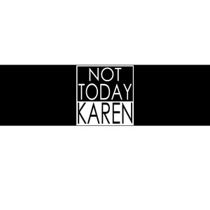 Not Today Karen Bumper Sticker