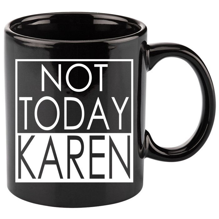 Not Today Karen 11oz C Handle Ceramic Mug