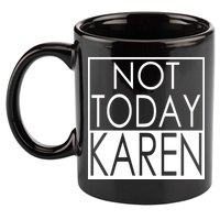 Not Today Karen 11oz C Handle Ceramic Mug