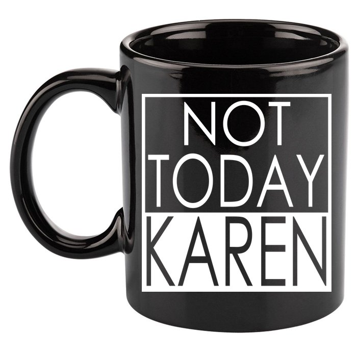 Not Today Karen 11oz C Handle Ceramic Mug