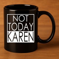 Not Today Karen 11oz C Handle Ceramic Mug