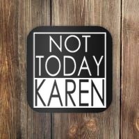 Not Today Karen Coaster