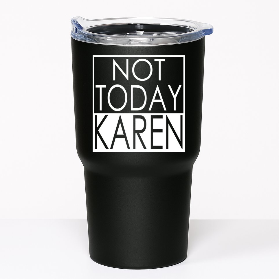 Not Today Karen Tumbler