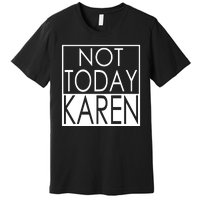 Not Today Karen Premium T-Shirt