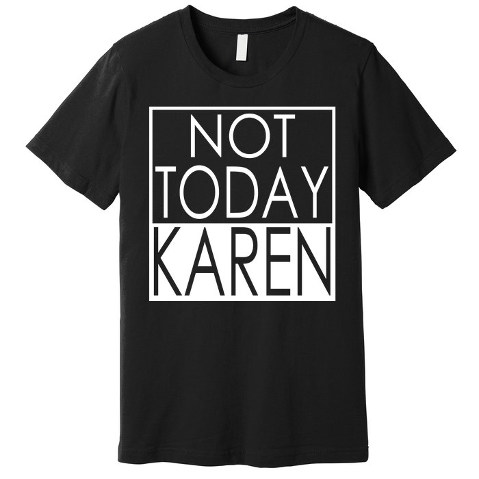 Not Today Karen Premium T-Shirt