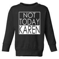 Not Today Karen Toddler Sweatshirt