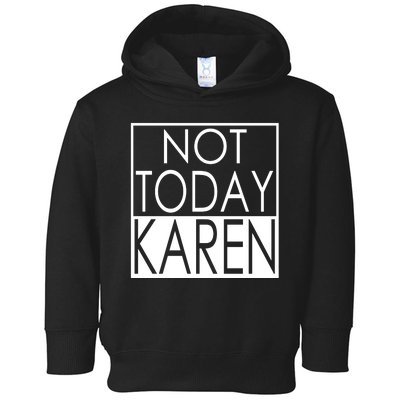 Not Today Karen Toddler Hoodie