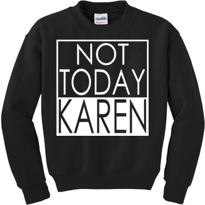 Not Today Karen Kids Sweatshirt