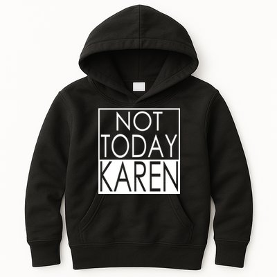 Not Today Karen Kids Hoodie