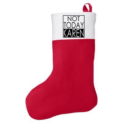 Not Today Karen Felt Holiday Christmas Stocking