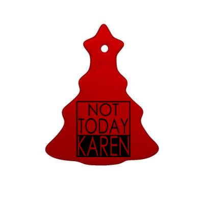 Not Today Karen Ceramic Tree Ornament