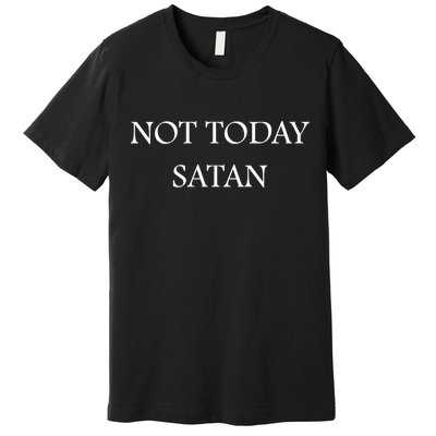 Not Today Satan Funny Devil Premium T-Shirt