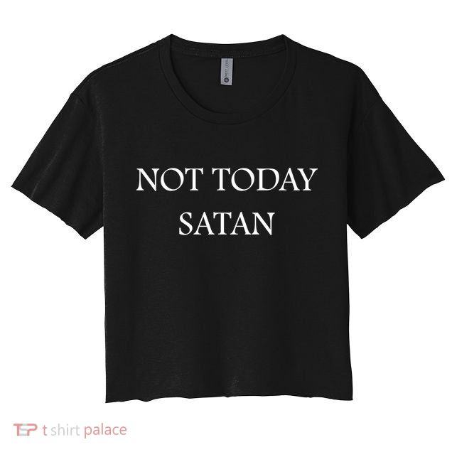 Not Today Satan Funny Devil Crop Top