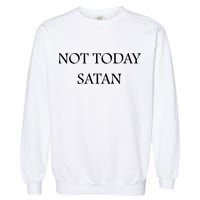 Not Today Satan Funny Devil Garment-Dyed Sweatshirt