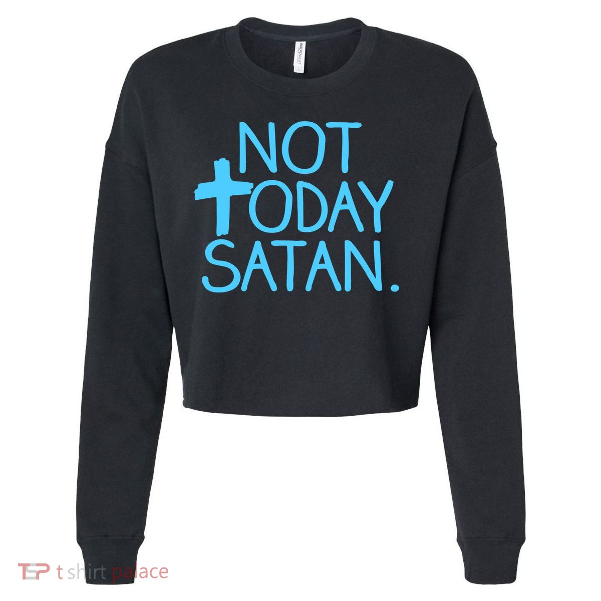 Not Today Satan Jesus Cross Cropped Pullover Crew