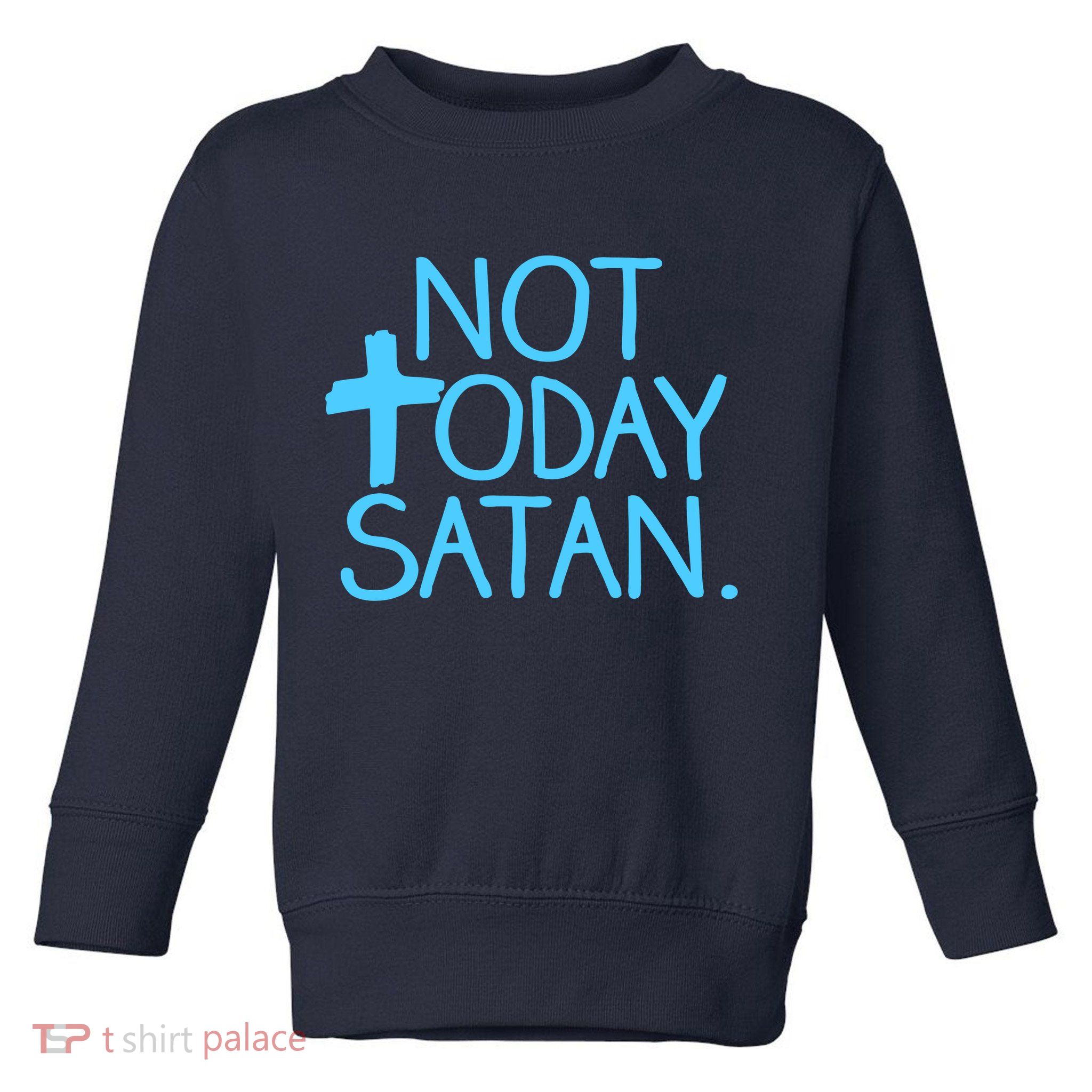 Not Today Satan Jesus Cross Toddler Sweatshirt