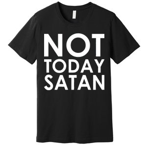 Not Today Satan Text Logo Premium T-Shirt