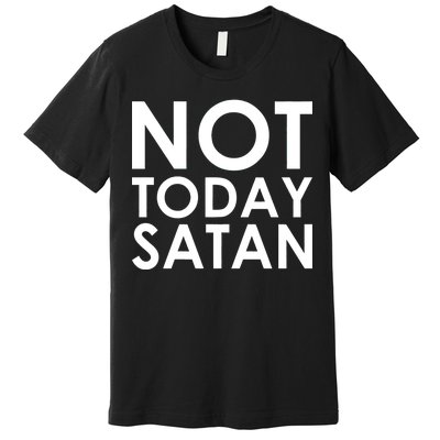 Not Today Satan Text Logo Premium T-Shirt