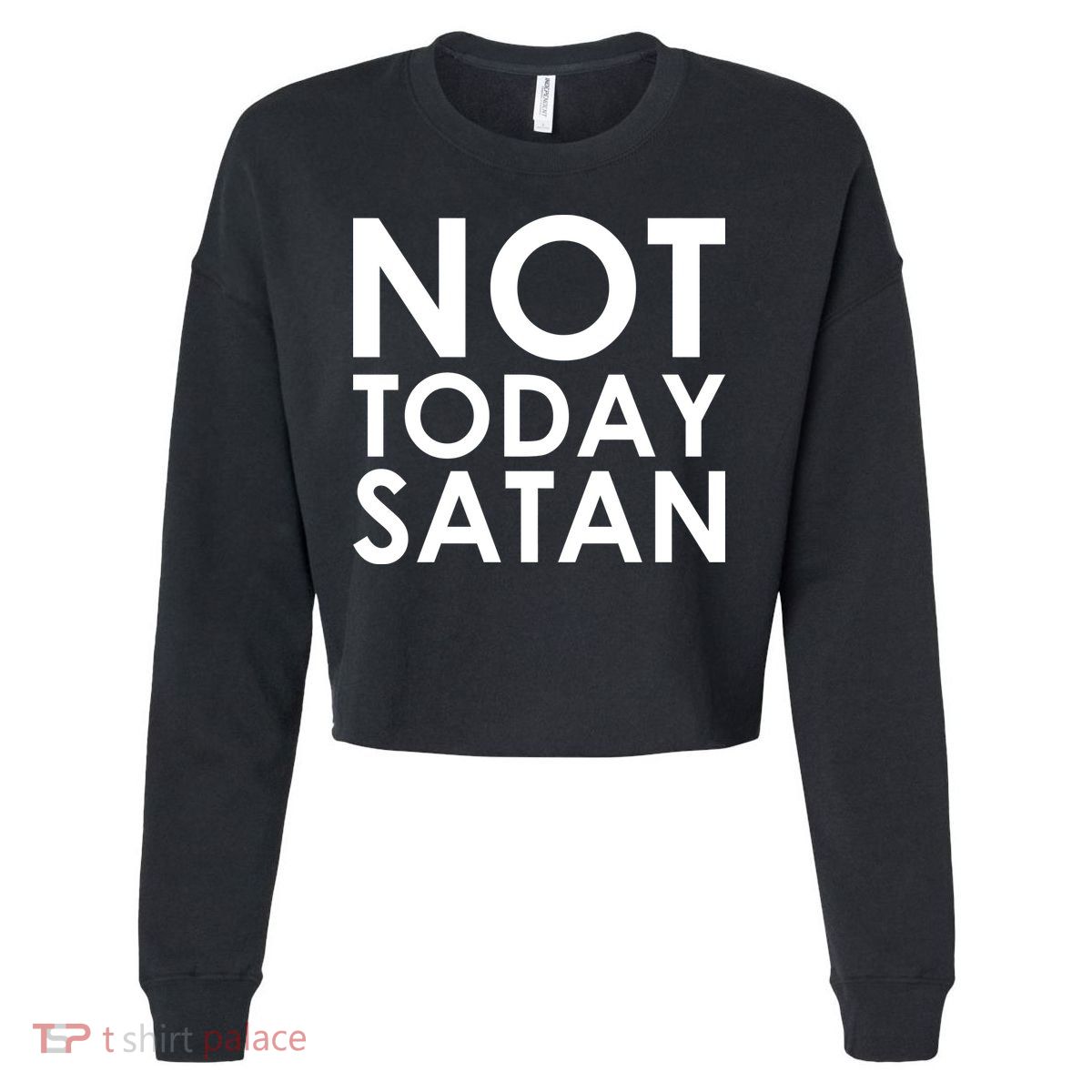 Not Today Satan Text Logo Cropped Pullover Crew
