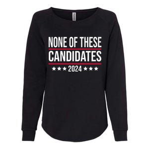 None Of These Candidates 2024 Funny Election Womens California Wash Sweatshirt