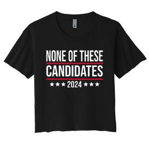 None Of These Candidates 2024 Funny Election Women's Crop Top Tee