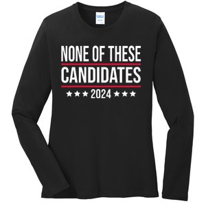 None Of These Candidates 2024 Funny Election Ladies Long Sleeve Shirt