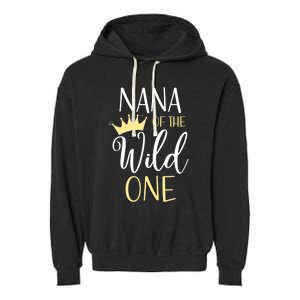 Nana Of The Wild One First Birthday Matching Family Funny Gift Garment-Dyed Fleece Hoodie