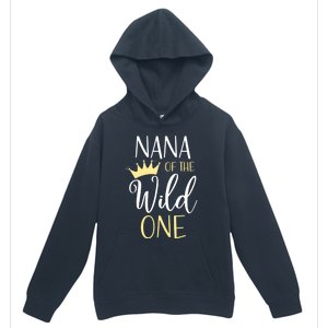 Nana Of The Wild One First Birthday Matching Family Funny Gift Urban Pullover Hoodie