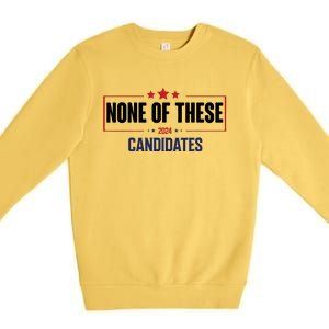 None Of These Candidates 2024 Funny Election Premium Crewneck Sweatshirt