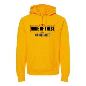 None Of These Candidates 2024 Funny Election Premium Hoodie