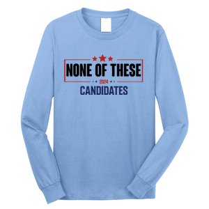 None Of These Candidates 2024 Funny Election Long Sleeve Shirt