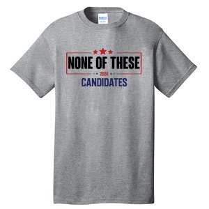 None Of These Candidates 2024 Funny Election Tall T-Shirt