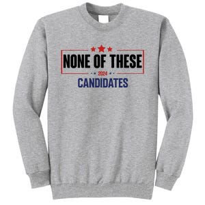 None Of These Candidates 2024 Funny Election Tall Sweatshirt