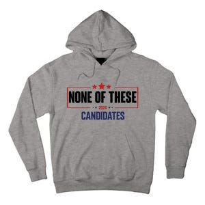 None Of These Candidates 2024 Funny Election Tall Hoodie