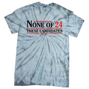 None Of These Candidates 2024 Funny Presidential Election Tie-Dye T-Shirt