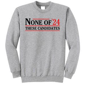 None Of These Candidates 2024 Funny Presidential Election Tall Sweatshirt