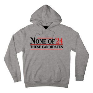 None Of These Candidates 2024 Funny Presidential Election Tall Hoodie