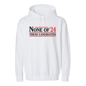 None Of These Candidates 2024 Funny Presidential Election Garment-Dyed Fleece Hoodie