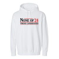 None Of These Candidates 2024 Funny Presidential Election Garment-Dyed Fleece Hoodie