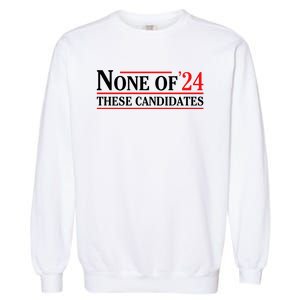 None Of These Candidates 2024 Funny Presidential Election Garment-Dyed Sweatshirt