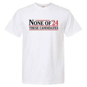 None Of These Candidates 2024 Funny Presidential Election Garment-Dyed Heavyweight T-Shirt