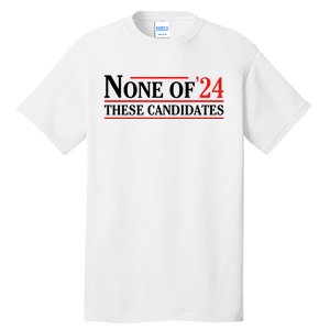 None Of These Candidates 2024 Funny Presidential Election Tall T-Shirt