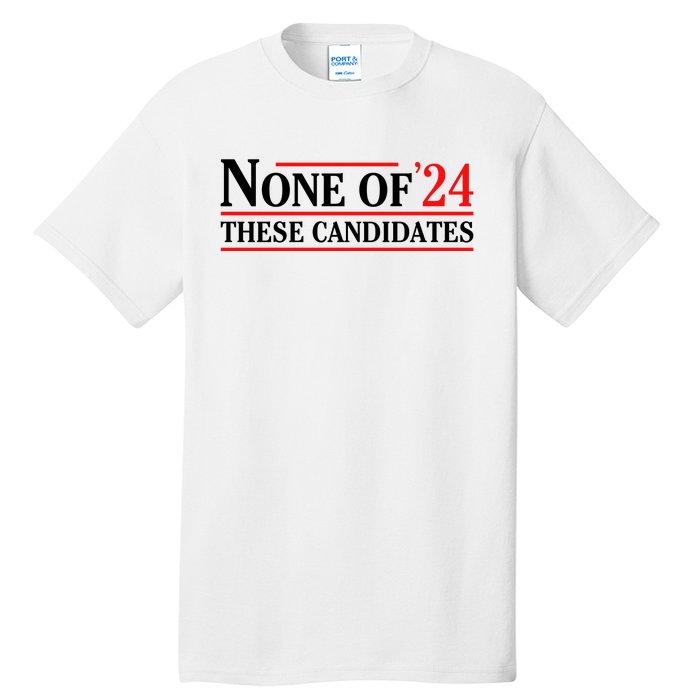 None Of These Candidates 2024 Funny Presidential Election Tall T-Shirt